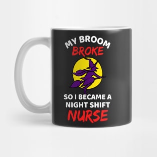 My Broom Broke So I Became A Night Shift Nurse - Cool Funny Halloween Night Shift Nurse - Night Shift Nurse Rules Mug